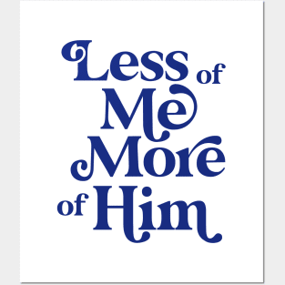 Less of Me, More of Him - blue Posters and Art